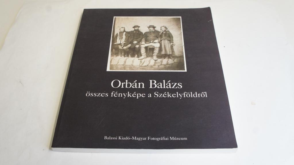Orbán Balázs összes fényképe a Székelyföldről ; MFM-Balassi Kiadó 1993.
