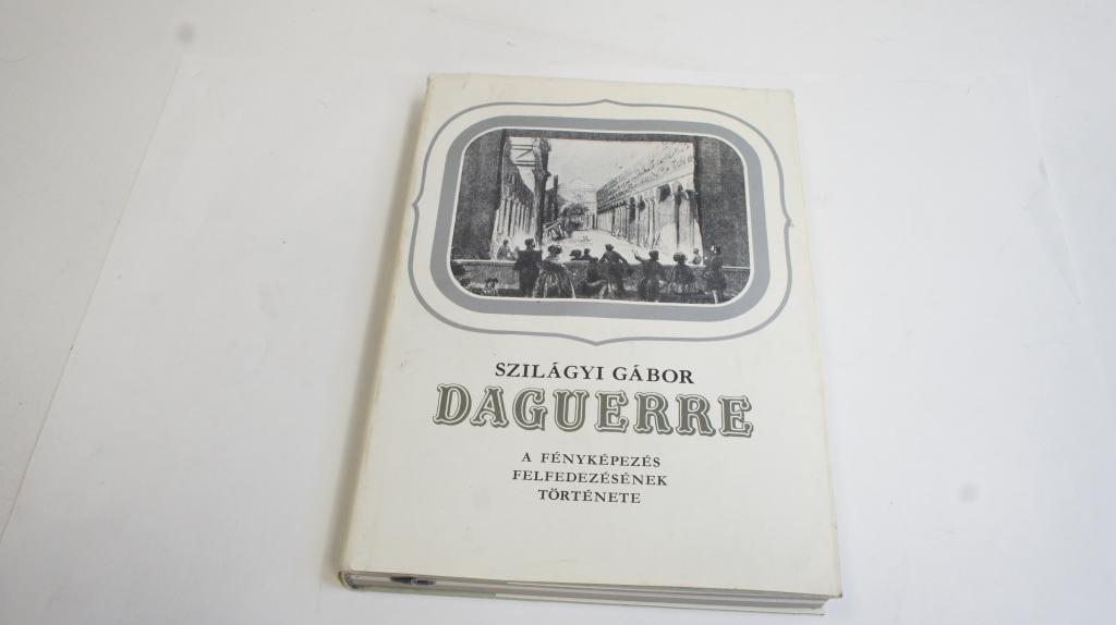 Szilágyi Gábor: Daguerre ; Gondolat Kiadó 1987.